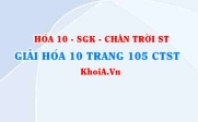 Giải Hóa 10 Chân trời Sáng tạo trang 105
